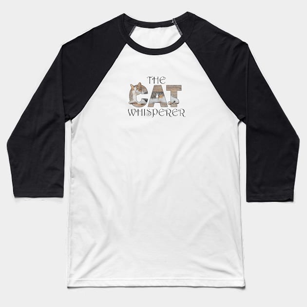 The Cat Whisperer - gray and white tabby cat oil painting word art Baseball T-Shirt by DawnDesignsWordArt